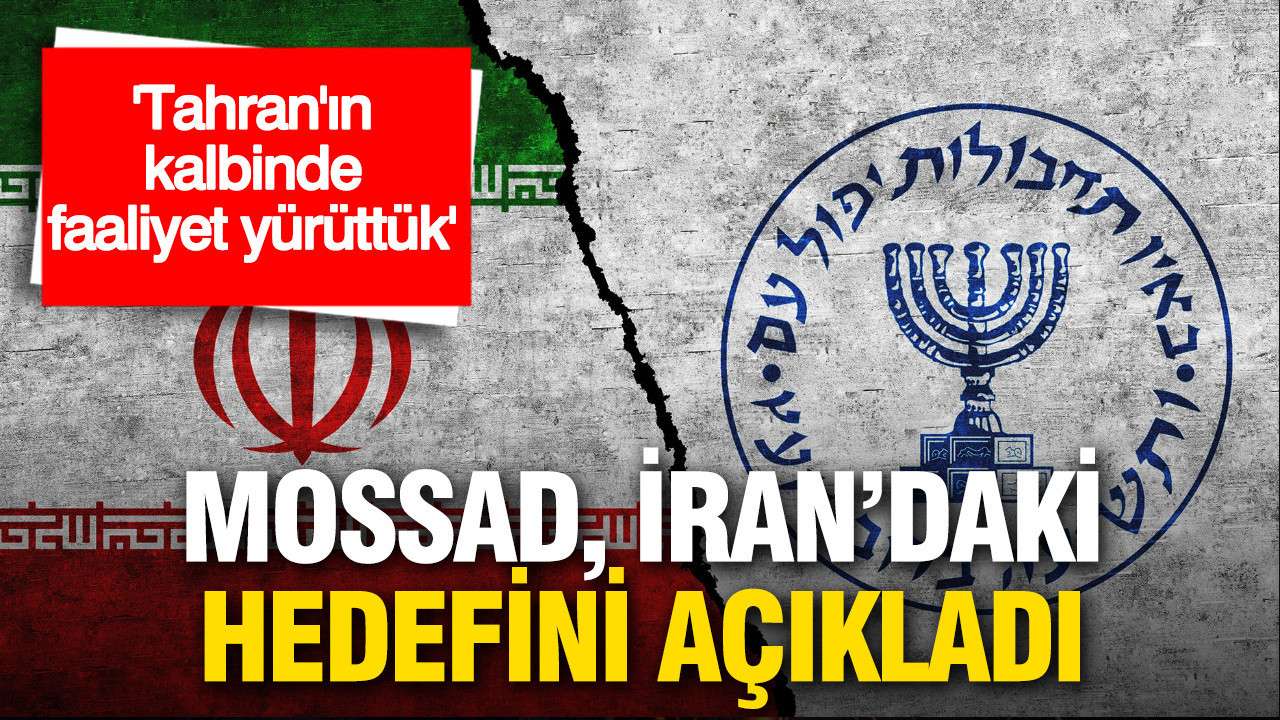 Mossad, İran’daki Operasyon Hedeflerini Açıkladı